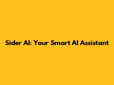 Sider AI: Your Smart AI Assistant