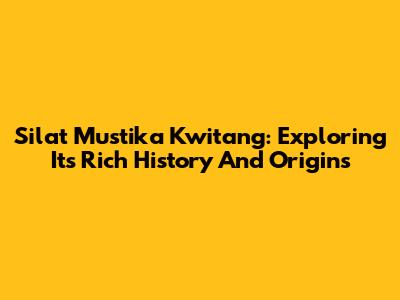 Silat Mustika Kwitang: Exploring Its Rich History And Origins