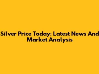 Silver Price Today: Latest News And Market Analysis