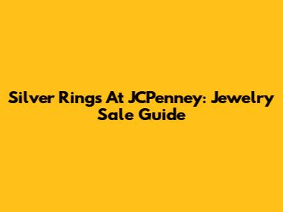 Silver Rings At JCPenney: Jewelry Sale Guide