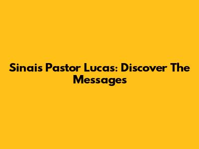 Sinais Pastor Lucas: Discover The Messages