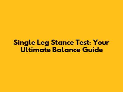 Single Leg Stance Test: Your Ultimate Balance Guide