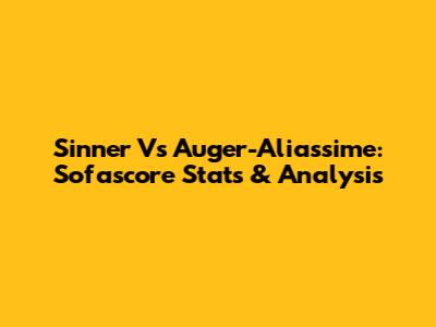 Sinner Vs Auger-Aliassime: Sofascore Stats & Analysis