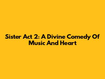 Sister Act 2: A Divine Comedy Of Music And Heart