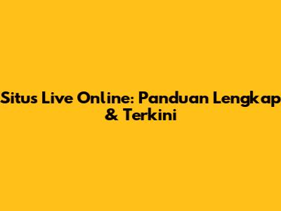 Situs Live Online: Panduan Lengkap & Terkini