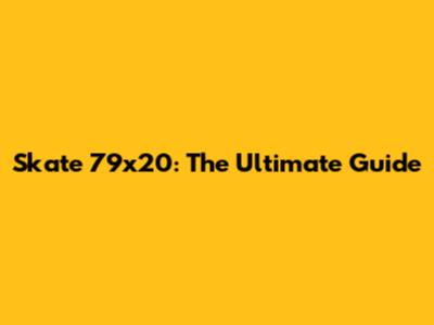Skate 79x20: The Ultimate Guide
