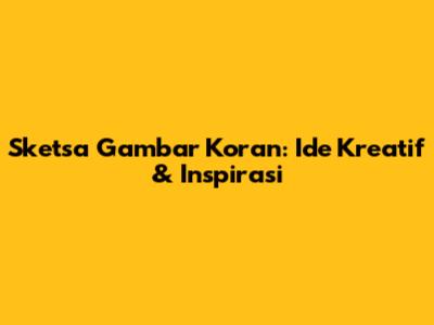 Sketsa Gambar Koran: Ide Kreatif & Inspirasi