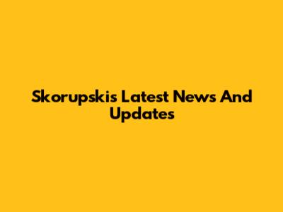 Skorupski's Latest News And Updates