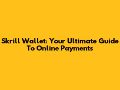 Skrill Wallet: Your Ultimate Guide To Online Payments