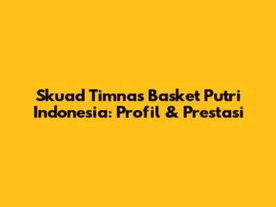 Skuad Timnas Basket Putri Indonesia: Profil & Prestasi