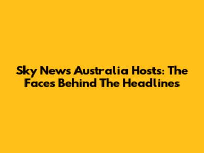 Sky News Australia Hosts: The Faces Behind The Headlines