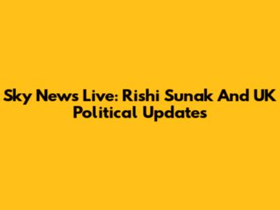Sky News Live: Rishi Sunak And UK Political Updates