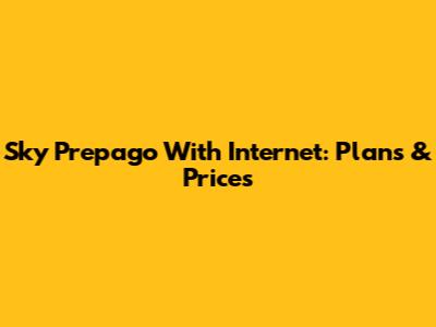 Sky Prepago With Internet: Plans & Prices
