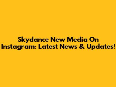 Skydance New Media On Instagram: Latest News & Updates!