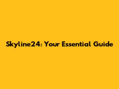 Skyline24: Your Essential Guide