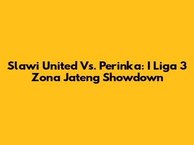 Slawi United Vs. Perinka: I Liga 3 Zona Jateng Showdown