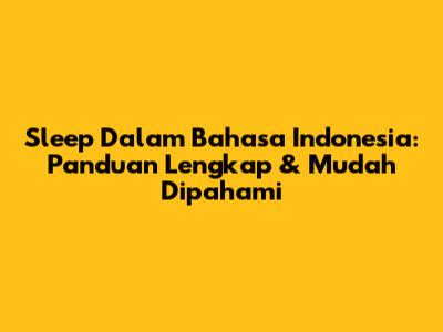 Sleep Dalam Bahasa Indonesia: Panduan Lengkap & Mudah Dipahami