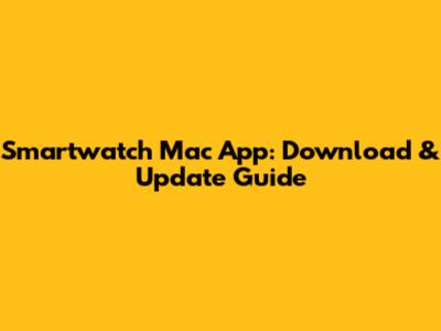 Smartwatch Mac App: Download & Update Guide