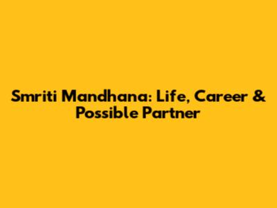 Smriti Mandhana: Life, Career & Possible Partner