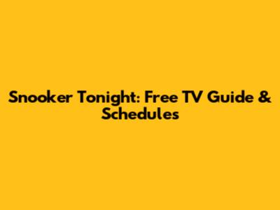 Snooker Tonight: Free TV Guide & Schedules