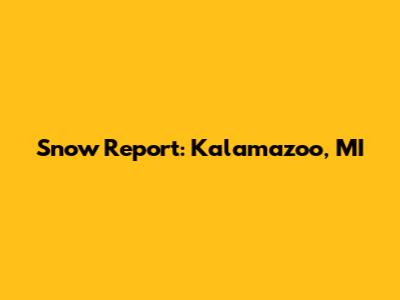 Snow Report: Kalamazoo, MI