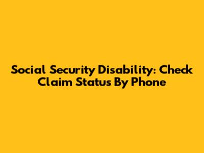 Social Security Disability: Check Claim Status By Phone