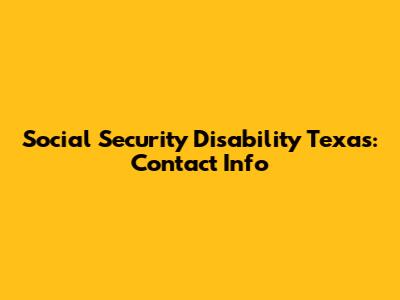 Social Security Disability Texas: Contact Info