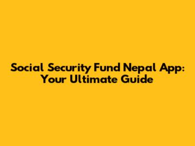 Social Security Fund Nepal App: Your Ultimate Guide
