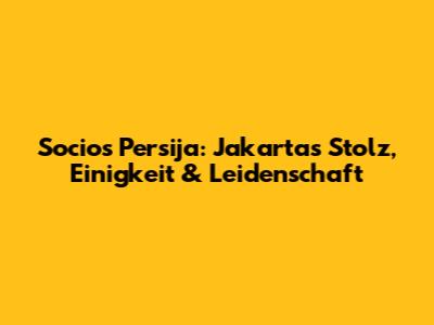 Socios Persija: Jakartas Stolz, Einigkeit & Leidenschaft