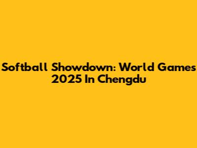 Softball Showdown: World Games 2025 In Chengdu