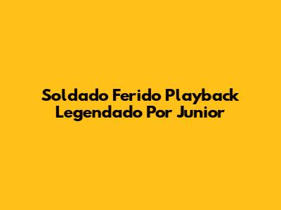 Soldado Ferido Playback Legendado Por Junior