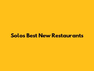 Solo's Best New Restaurants