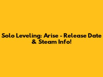 Solo Leveling: Arise - Release Date & Steam Info!