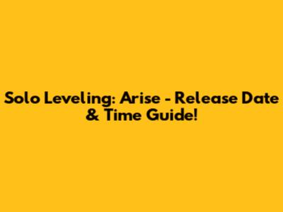 Solo Leveling: Arise - Release Date & Time Guide!