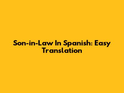 Son-in-Law In Spanish: Easy Translation