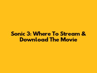 Sonic 3: Where To Stream & Download The Movie