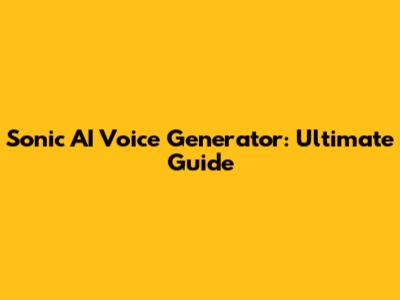 Sonic AI Voice Generator: Ultimate Guide