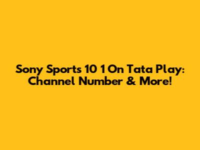 Sony Sports 10 1 On Tata Play: Channel Number & More!