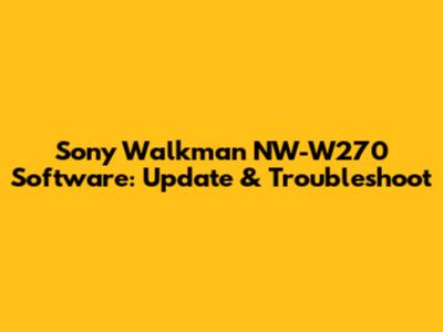 Sony Walkman NW-W270 Software: Update & Troubleshoot