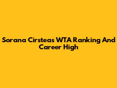Sorana Cirstea's WTA Ranking And Career High