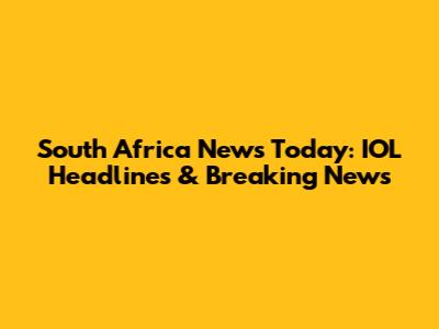 South Africa News Today: IOL Headlines & Breaking News
