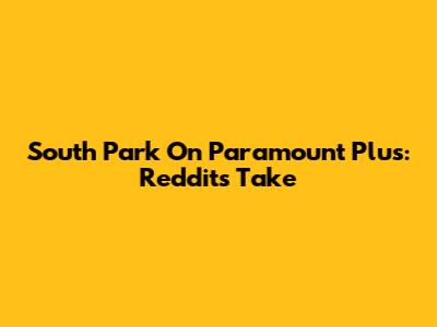 South Park On Paramount Plus: Reddit's Take
