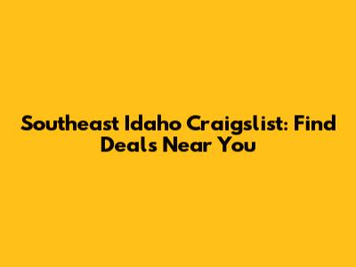 Southeast Idaho Craigslist: Find Deals Near You