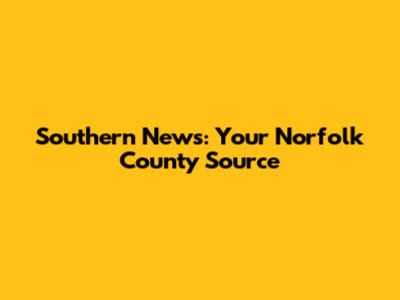 Southern News: Your Norfolk County Source