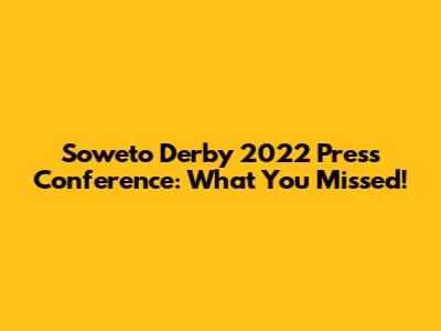 Soweto Derby 2022 Press Conference: What You Missed!
