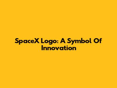 SpaceX Logo: A Symbol Of Innovation