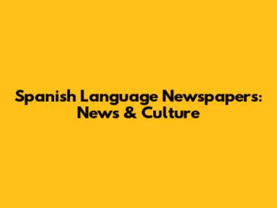 Spanish Language Newspapers: News & Culture