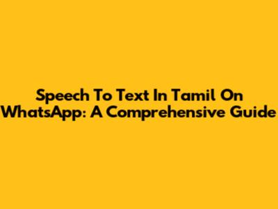 Speech To Text In Tamil On WhatsApp: A Comprehensive Guide