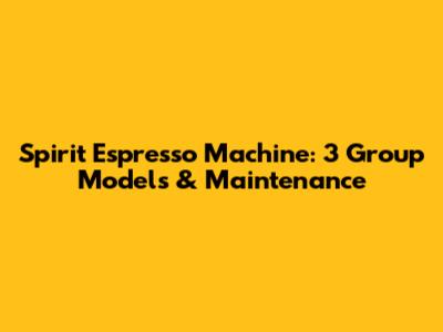 Spirit Espresso Machine: 3 Group Models & Maintenance