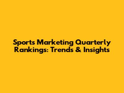 Sports Marketing Quarterly Rankings: Trends & Insights